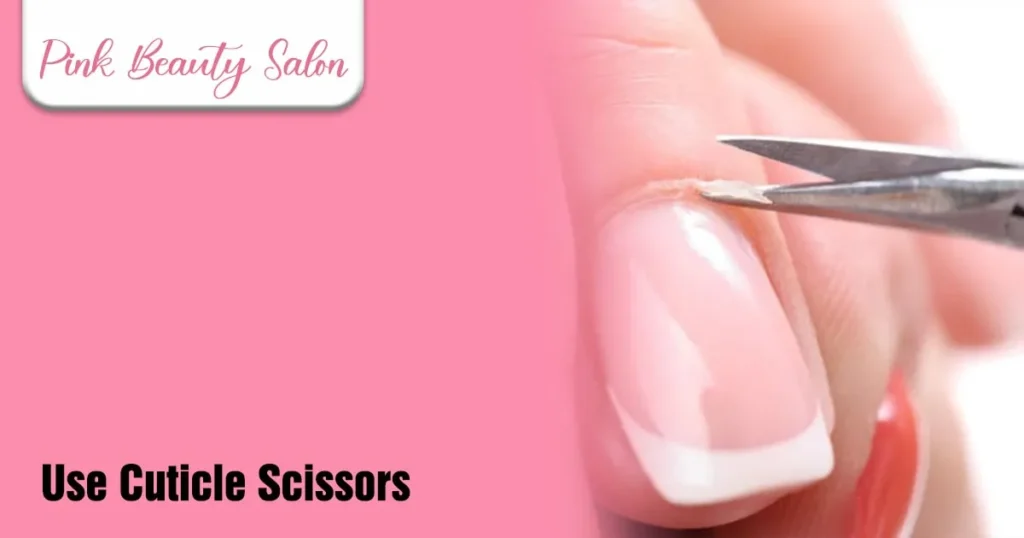 Use Cuticle Scissors