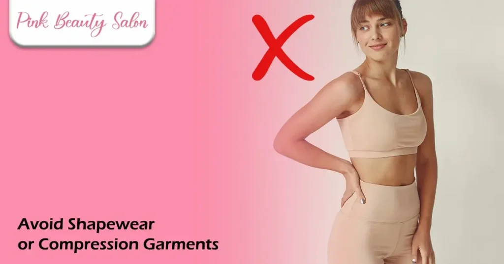Avoid Shapewear or Compression Garments