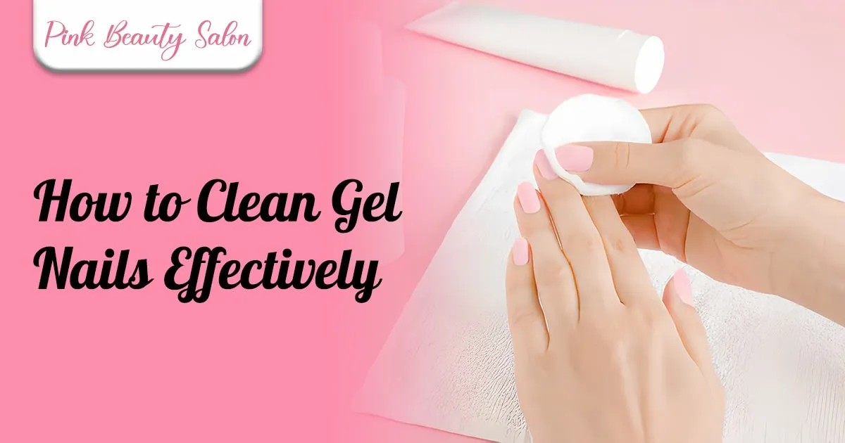 How to Clean Gel Nails​ Effectively