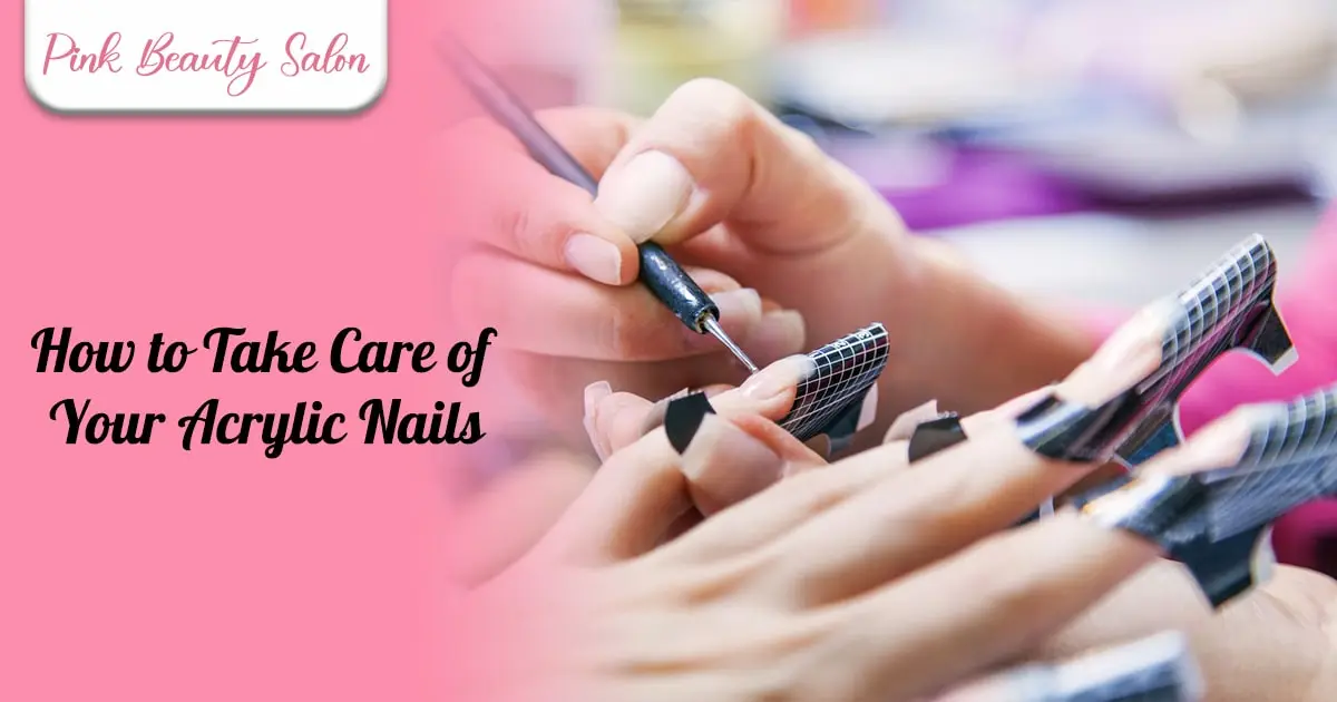 How to Take Care of Your Acrylic Nails​