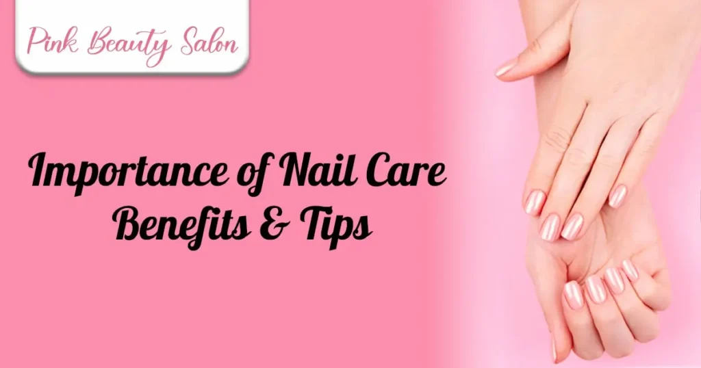 Importance of Nail Care Benefits & Tips