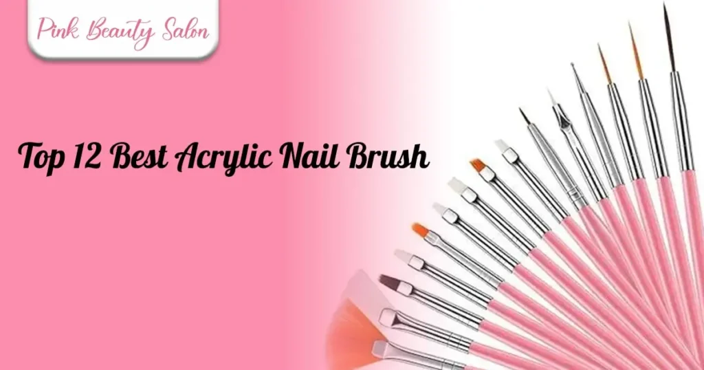 Top 12 Best Acrylic Nail Brush