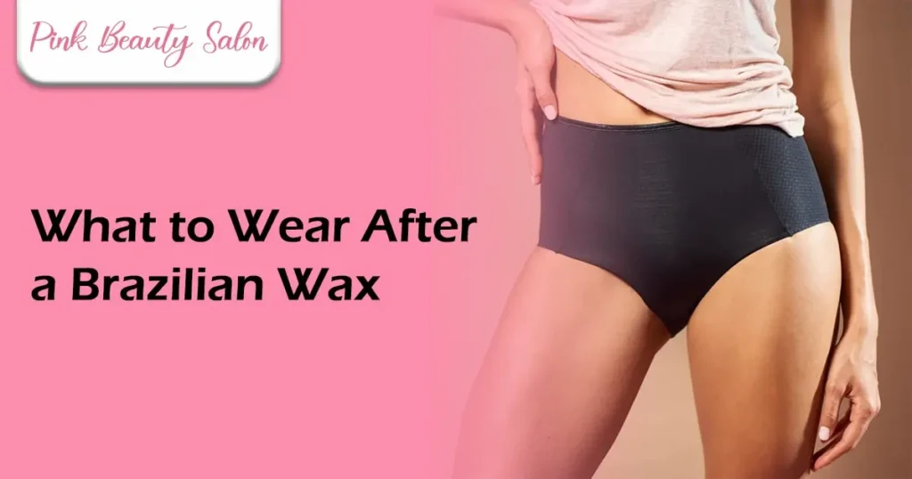 What to Wear After a Brazilian Wax