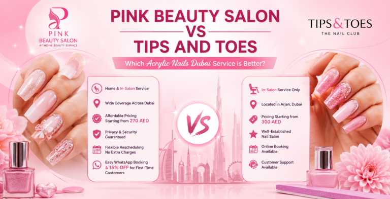 Acrylic Nails Dubai | Pink Beauty Salon vs Tips and Toes